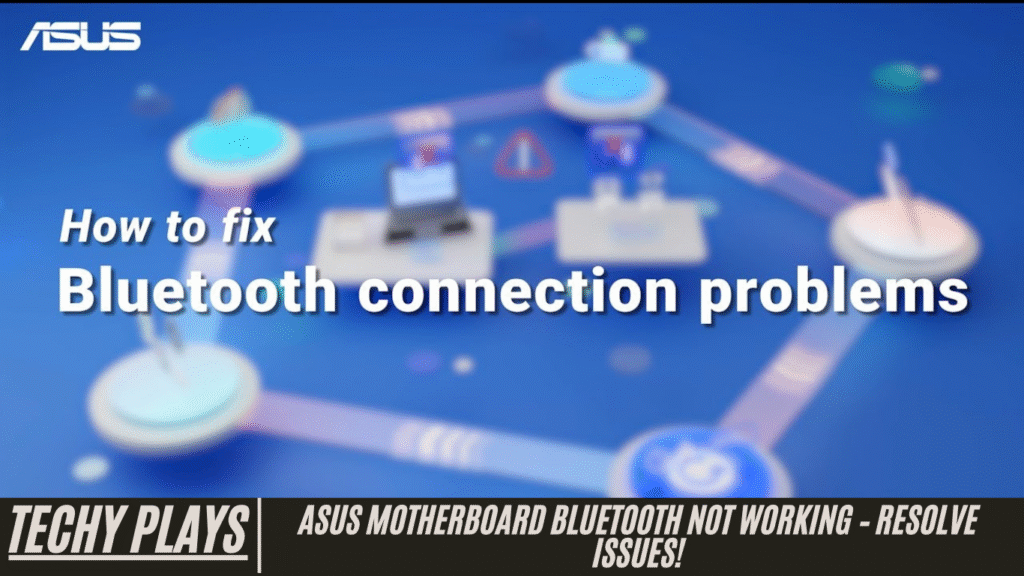 Asus Motherboard Bluetooth Not Working – Resolve Issues!