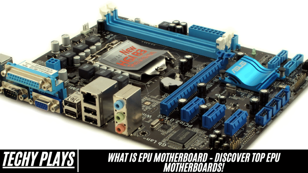 What Is EPU Motherboard – Discover Top EPU Motherboards! What Is EPU Motherboard – Discover Top EPU Motherboards!
