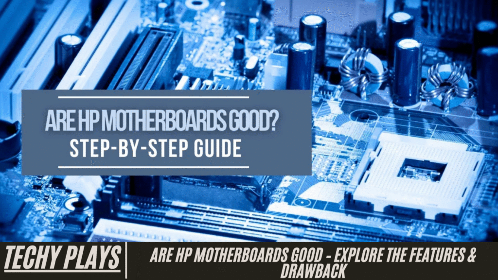 Are HP Motherboards Good – Explore The Features & Drawback
